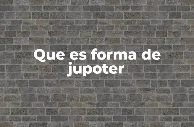Que es Forma de Jupoter