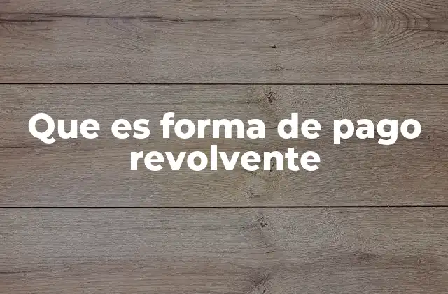 Que es Forma de Pago Revolvente