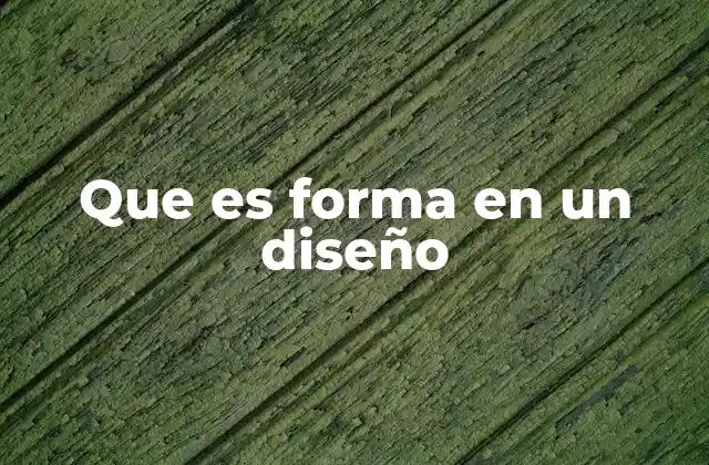 Que es Forma en un Diseño
