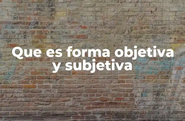 Que es Forma Objetiva y Subjetiva
