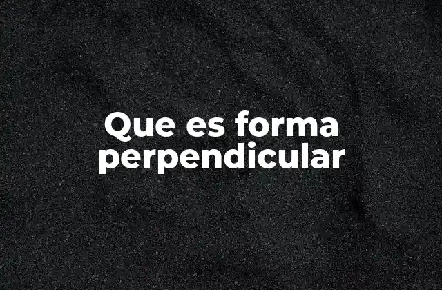 Que es Forma Perpendicular
