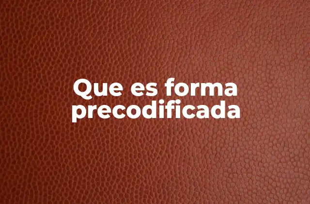 Que es Forma Precodificada