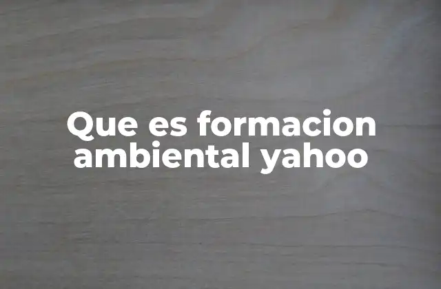 Que es Formacion Ambiental Yahoo