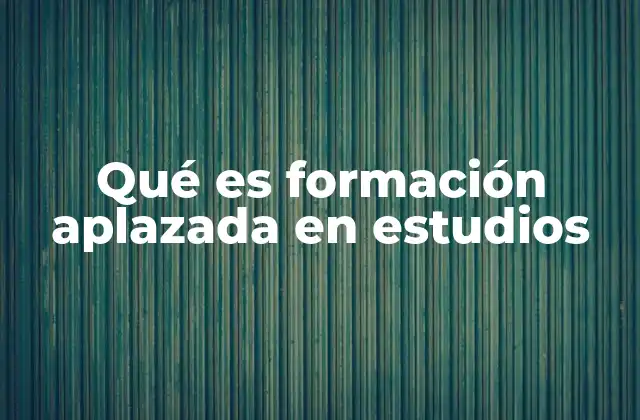 Qué es Formación Aplazada en Estudios