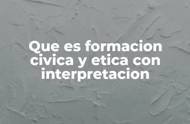 Que es Formacion Civica y Etica con Interpretacion