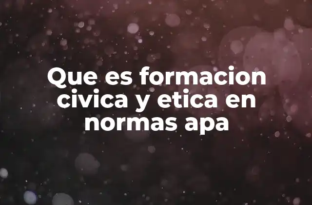 Que es Formacion Civica y Etica en Normas Apa