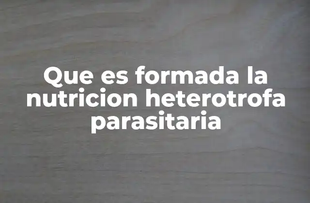 La nutrición heterótrofa y sus variaciones
