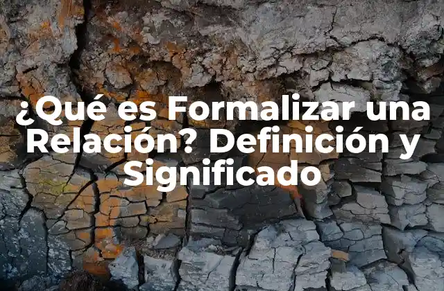 ¿qué es Formalizar una Relación? Definición y Significado