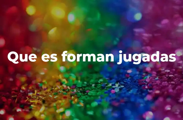 Que es Forman Jugadas