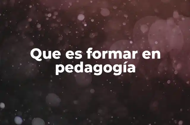 Que es Formar en Pedagogía