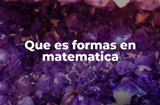 Que es Formas en Matematica