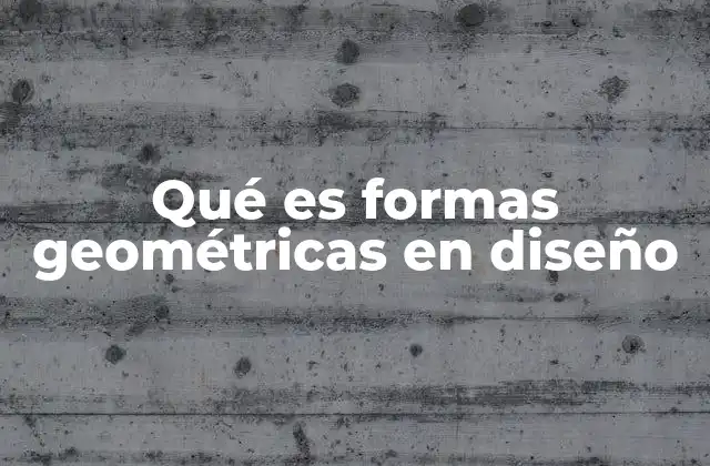 Qué es Formas Geométricas en Diseño