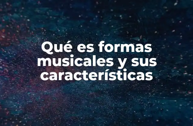 Qué es Formas Musicales y Sus Características