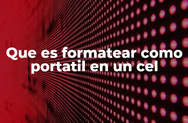 Que es Formatear como Portatil en un Cel