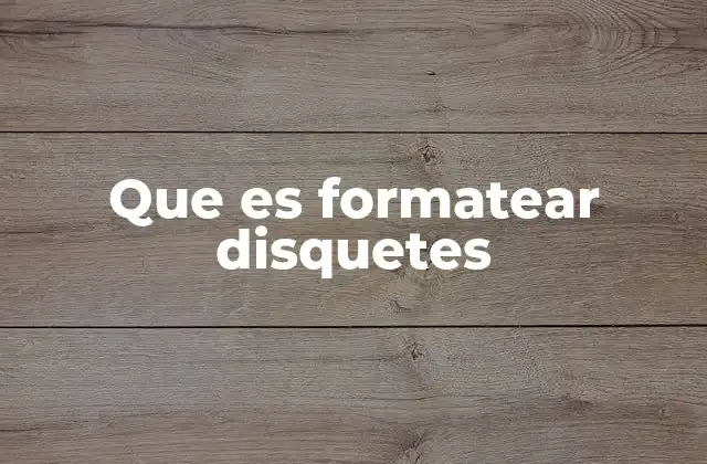 Que es Formatear Disquetes