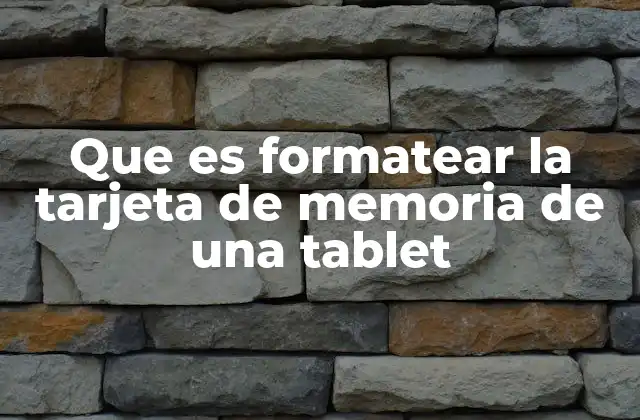 Que es Formatear la Tarjeta de Memoria de una Tablet