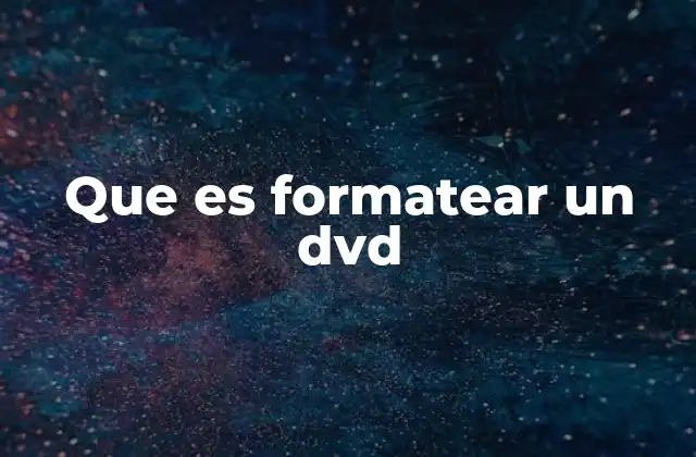Que es Formatear un Dvd 2 Preparando un DVD para uso