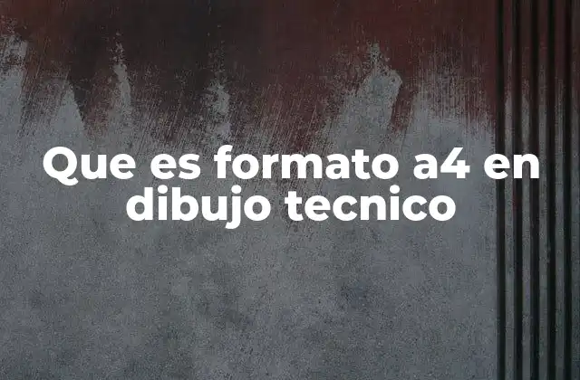 Que es Formato A4 en Dibujo Tecnico