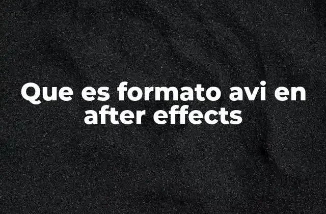 Que es Formato Avi en After Effects