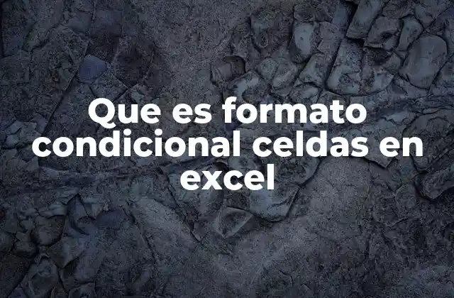 Que es Formato Condicional Celdas en Excel