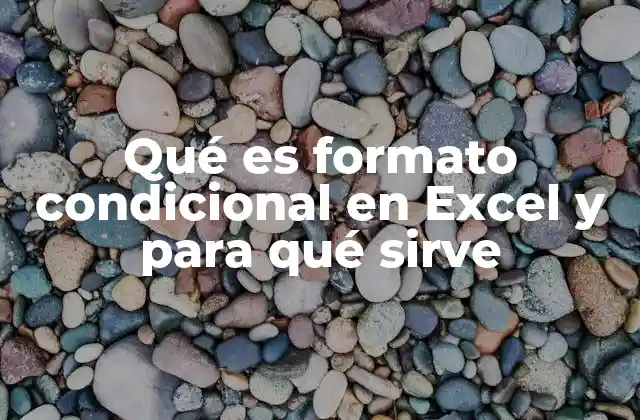 Qué es Formato Condicional en Excel y para Qué Sirve