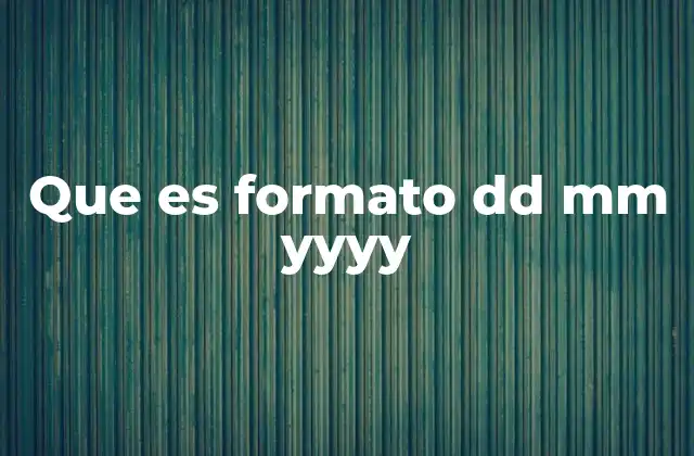 Que es Formato Dd Mm Yyyy