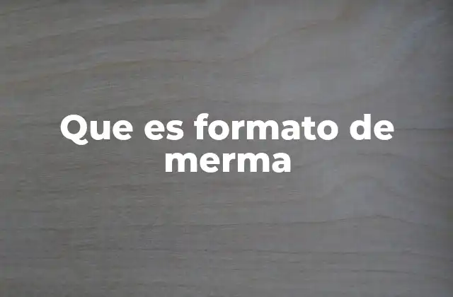 Que es Formato de Merma