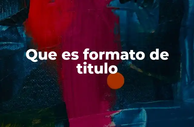 Que es Formato de Titulo