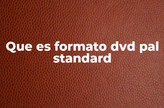 Que es Formato Dvd Pal Standard