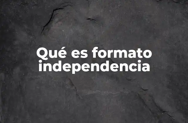Qué es Formato Independencia 2 El impacto cultural del formato independencia