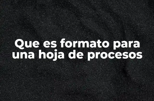 Que es Formato para una Hoja de Procesos
