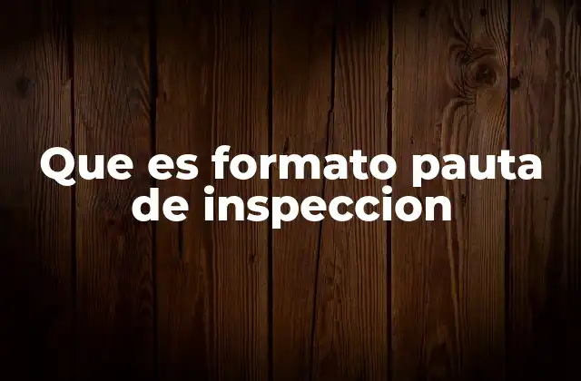 La importancia de estructurar procesos de inspección