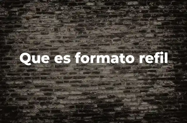 Que es Formato Refil