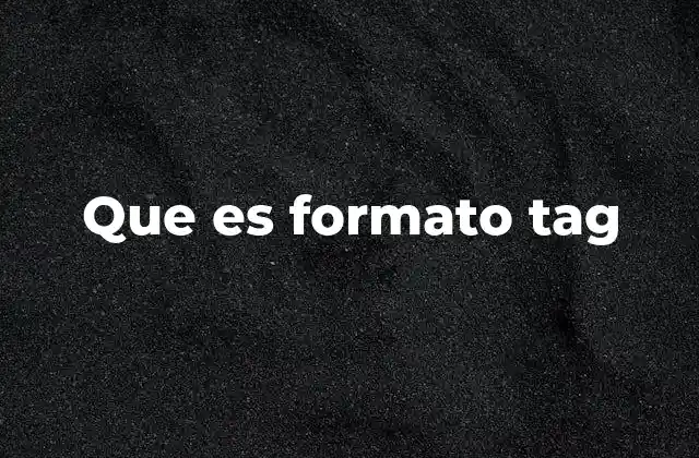 Que es Formato Tag