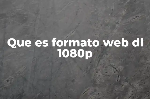 Calidad y rendimiento del formato web DL 1080p
