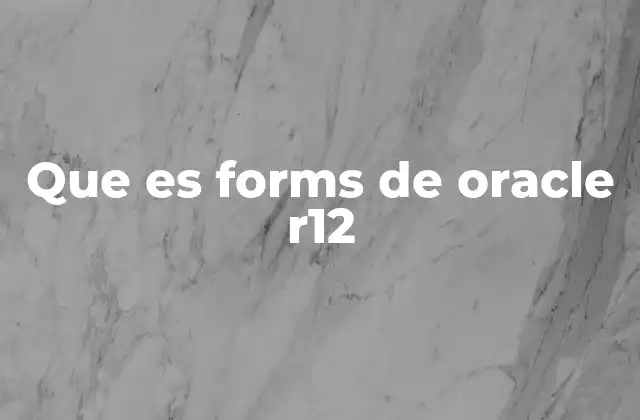 Que es Forms de Oracle R12
