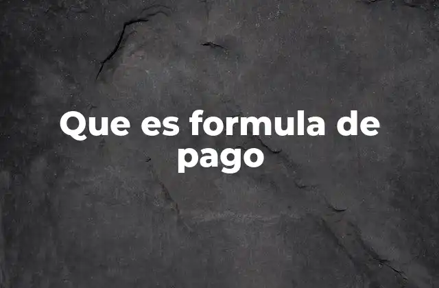 Que es Formula de Pago