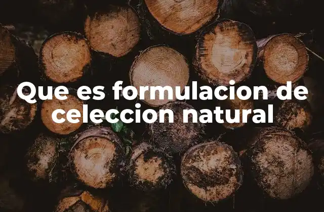 Que es Formulacion de Celeccion Natural 2 El surgimiento del concepto de selección natural