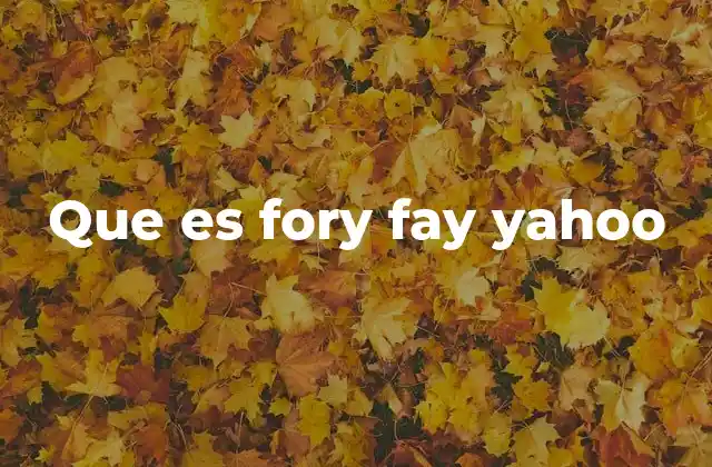 Que es Fory Fay Yahoo