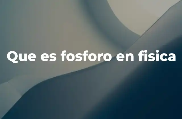 Que es Fosforo en Fisica
