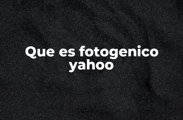 Que es Fotogenico Yahoo