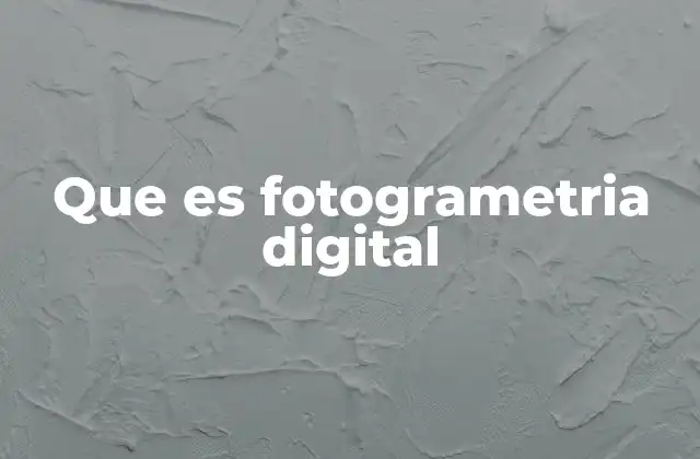 Que es Fotogrametria Digital