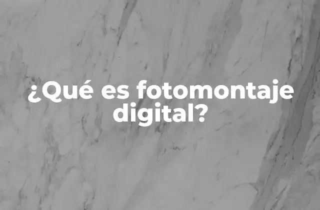 ¿qué es Fotomontaje Digital?