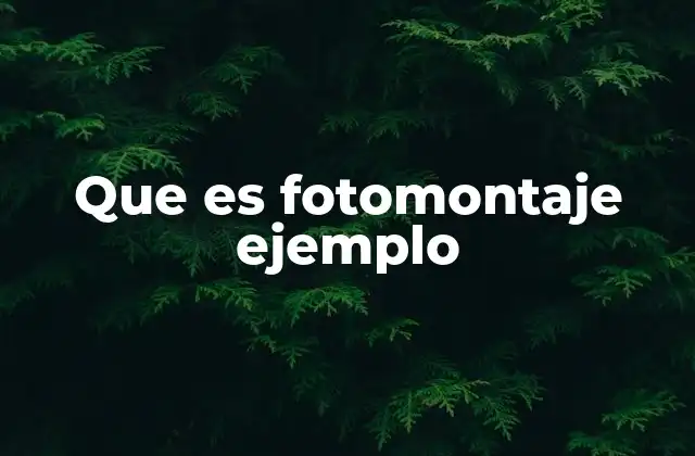Que es Fotomontaje Ejemplo