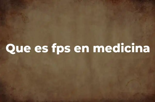 Que es Fps en Medicina