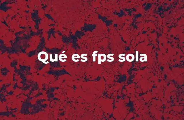 Qué es Fps Sola