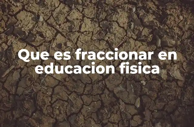Que es Fraccionar en Educacion Fisica