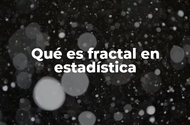 Qué es Fractal en Estadística