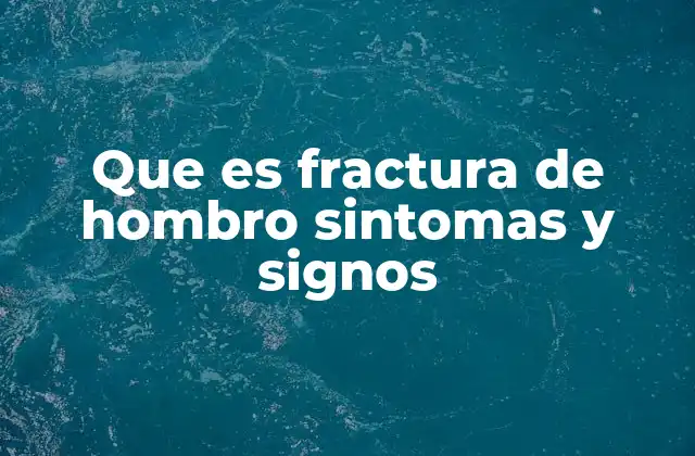 Que es Fractura de Hombro Sintomas y Signos