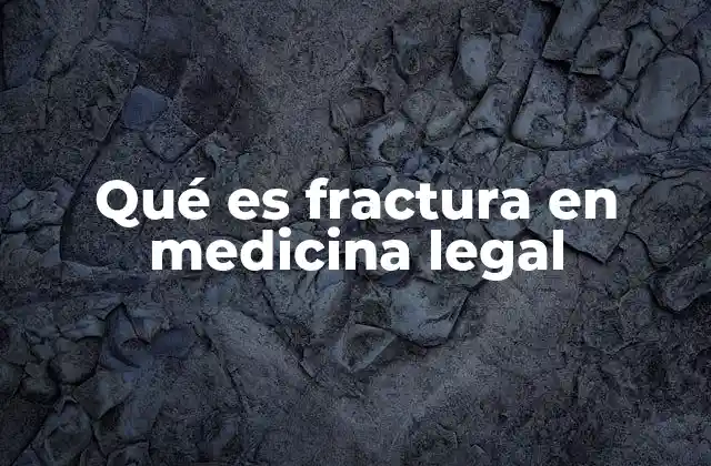 El papel de las fracturas en la investigación forense